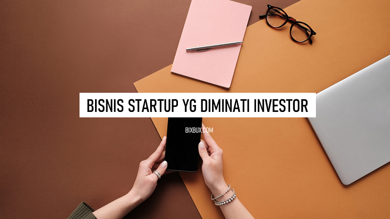 Bisnis Startup yang diminati investor